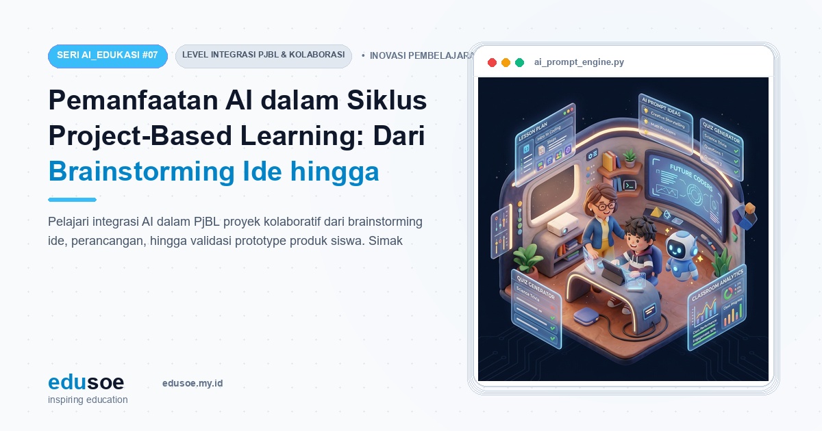 Pemanfaatan AI dalam Siklus Project-Based Learning: Dari Brainstorming Ide hingga Validasi Prototype Produk [Seri AI_EDUKASI #7]